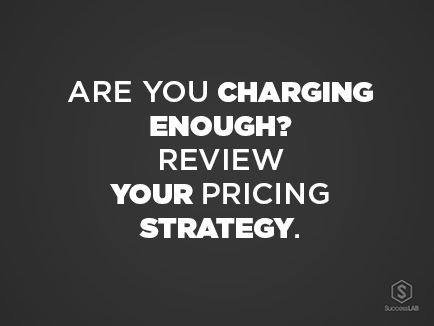 Action Item: Are You Charging Enough?