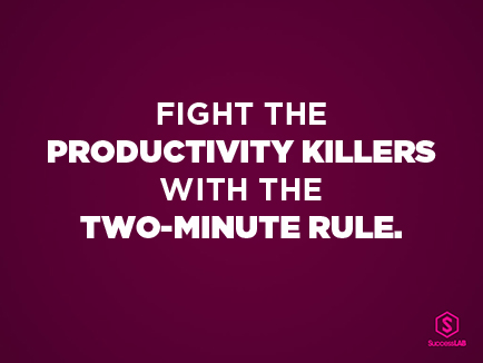 Action Item: Fight Productivity Killers With The Two-Minute Rule