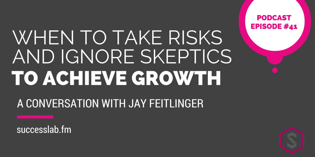 When To Take Risks And Ignore Skeptics To Achieve Growth