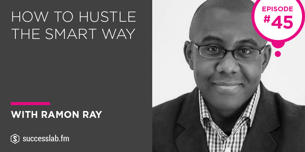 How to Hustle the Smart Way with Ramon Ray